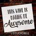 This Wine Is Making Me Awesome - Word Stencil - 18 x 15 - STCL1409_4 by StudioR12