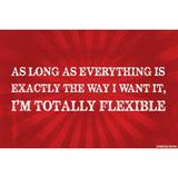As Long As Everything Is Exactly The Way I Want It Poster Print