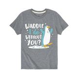Instant Message - Waddle I Do Without You - Toddler Short Sleeve Tee
