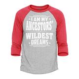 Shop4Ever Men s I Am My Ancestors Wildest Dreams Raglan Baseball Shirt XXX-Large Heather Grey/Red
