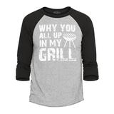 Shop4Ever Men s Why You All Up in My Grill Funny BBQ Raglan Baseball Shirt X-Large Heather Grey/Black