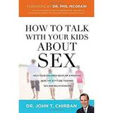 How to Talk with Your Kids about Sex : Help Your Children Develop a Positive Healthy Attitude Toward Sex and Relationships 9780849964459 Used / Pre-owned