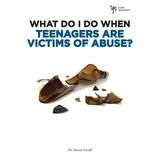 What Do I Do When: What Do I Do When Teenagers Are Victims of Abuse? (Paperback)