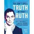 You Can t Spell Truth Without Ruth : An Unauthorized Collection of Witty and Wise Quotes from the Queen of Supreme Ruth Bader Ginsburg 9781250181985 Used / Pre-owned