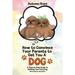 How to Convince Your Parents to Get You A Dog: A Step by Step Guide to Getting Your First Dog (Paperback)