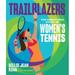 Trailblazers : The Unmatched Story of Women s Tennis (Hardcover)