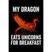 My Dragon Eats Unicorns For Breakfast : Dragon & Unicorn Lover 6x9 120 Page Wide Ruled Notebook (Paperback)