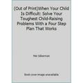 Pre-Owned When Your Child Is Difficult: Solve Your Toughest Child-Raising Problems with a Four-Step Plan That Works (Paperback) 0878223614 9780878223619