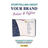 Storytelling About Your Brand Online & Offline : Effectively message your online (using social media such as LinkedIn Facebook and twitter) and offline brand through elevator pitches storytelling and personal narratives. (Paperback)