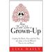 Pre-Owned How to Date Like a Grown-Up : Everything You Need to Know to Get Out There Get Lucky or Even Get Married in Your 40s 50s and Beyond 9781402216848