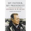 My Father My President : A Personal Account of the Life of George H. W. Bush 9781455556328 Used / Pre-owned