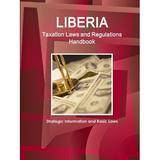 Liberia Taxation Laws and Regulations Handbook - Strategic Information and Basic Laws (Paperback)