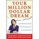 Your Million Dollar Dream : Regain Control and Be Your Own Boss. Create a Winning Business Plan. Turn Your Passion into Profit 9780071629430 Used / Pre-owned