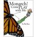 Pre-Owned Monarch! Come Play with Me (Hardcover) 0965747255 9780965747257