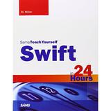 Pre-Owned Swift in 24 Hours Sams Teach Yourself Sams Teach Yourself in 24 Hours Paperback 067233724X 9780672337246 Bj Miller