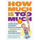Pre-Owned How Much Is Too Much? [previously Published As How Much Is Enough?] : Raising Likeable Responsible Respectful Children -- from Toddlers to Teens -- in an Age of Overin 9780738216812