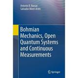 Bohmian Mechanics Open Quantum Systems and Continuous Measurements (Paperback)