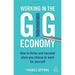 Working in the Gig Economy: How to Thrive and Succeed When You Choose to Work for Yourself 9780749483555 Used / Pre-owned