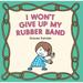 I Won t Give Up My Rubber Band (Hardcover)