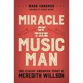 Miracle of The Music Man : The Classic American Story of Meredith Willson (Hardcover)