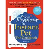 Instant Pot Bible: From Freezer to Instant Pot: The Cookbook : How to Cook No-Prep Meals in Your Instant Pot Straight from Your Freezer (Series #2) (Paperback)