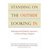 Pre-Owned Standing on the Outside Looking In : Underrepresented Students Experiences in Advanced Degree Programs 9781579222840 /