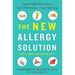 Pre-Owned The New Allergy Solution : Supercharge Resistance Slash Medication Stop Suffering 9781101980583