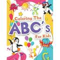 Coloring The ABCs Activity Book For Kids : Wonderful Alphabet Coloring Book For Kids Girls And Boys. Jumbo ABC Activity Book With Letters To Learn And Color For Toddlers Preschoolers And Kindergarteners Who Are Learning To Write The Alphabet. Gift...