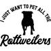 I Just Want To Pet All The Rottweilers Funny Dogs Love Paw Print Wall Decals for Walls Peel and Stick wall art murals Black Medium 18 Inch