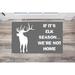 Hunter Doormat Fish Doormat Deer Doormat We re Not Home-Grey-17 x 28 -Elk Season