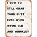 10 x 14 METAL SIGN - I Vow to Still Grab Your Butt When We re Old - Vintage Rusty Look