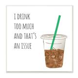 Stupell Industries Drink Too Much Funny Coffee Phrase Drink Cup 12 x 12 Design by Jennifer McCully