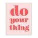 Stupell Industries Bold Pink Do Your Thing Quote Color Pop Wall Plaque Design by Daphne Polselli