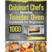 Cuisinart Chef s Convection Toaster Oven Cookbook for Beginners : 1000-Day Quick and Easy Recipes to Bake Broil Toast Convection and More Impress Your Friends and Family with The Best Crispy and Healthy Meals (Paperback)