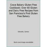 Pre-Owned Crave Bakery Gluten Free Cookbook: Over 60 and Dairy Recipes from San Francisco s First (Paperback) 098942393X 9780989423939