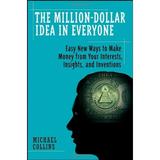 The Million-Dollar Idea in Everyone : Easy New Ways to Make Money from Your Interests Insights and Inventions 9780470193365 Used / Pre-owned