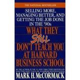 What They Still Don t Teach You at Harvard Business School : Selling More Managing Better and Getting the Job Done in the 90 s 9780553057485 Used / Pre-owned