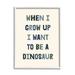 Stupell Industries Cute Want To Be Dinosaur Quote Text Simple 16 x 20 Design by Lil Rue