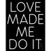 Love Made Me Do It LED Neon Sign 19 x 15 - inches Black Square Cut Acrylic Backing with Dimmer - Bright and Premium built indoor LED Neon Sign for Defence Force.