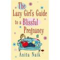 Lazy Girl s Guide: The Lazy Girl s Guide To A Blissful Pregnancy (Paperback)