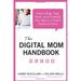 Pre-Owned The Digital Mom Handbook : How to Blog Vlog Tweet and Facebook Your Way to a Dream Career at Home 9780062048271