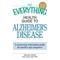 The Everything Health Guide to Alzheimer s Disease : A Reassuring Informative Guide for Families and Caregivers 9781605501246 Used / Pre-owned