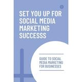 Set You Up For Social Media Marketing Success : Guide To Social Media Marketing For Businesses: Types Of Social Media Marketing (Paperback)