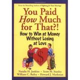 You Paid How Much for That?! : How to Win at Money Without Losing at Love 9780787958886 Used / Pre-owned