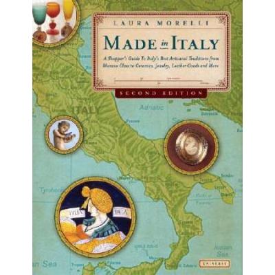 Made In Italy A Shoppers Guide To Italys Best Artisanal Traditions From Murano Glass To Ceramics Jewelry Leather Goods And More Nd Edition