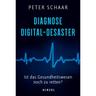 Diagnose Digital-Desaster - Peter Schaar, Gebunden