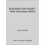 Pre-Owned BLUE BOOK GUN VALUES : Tenth Anniversary Edition (Paperback) 0960570497 9780960570492