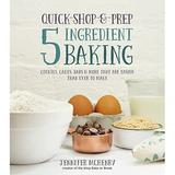 Quick-Shop- -Prep 5 Ingredient Baking: Cookies Cakes Bars More that are Easier than Ever to Make Pre-Owned Paperback 1624141544 9781624141546 Jennifer McHenry