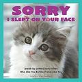 Sorry I Slept on Your Face: Breakup Letters from Kitties Who Like You but Don t Like-Like You 9781449477936 Used / Pre-owned