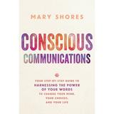 Pre-Owned Conscious Communications: Your Step-by-Step Guide to Harnessing the Power of Your Words to Change Your Mind Your Choices and Your Life (Paperback) 1401952135 9781401952136